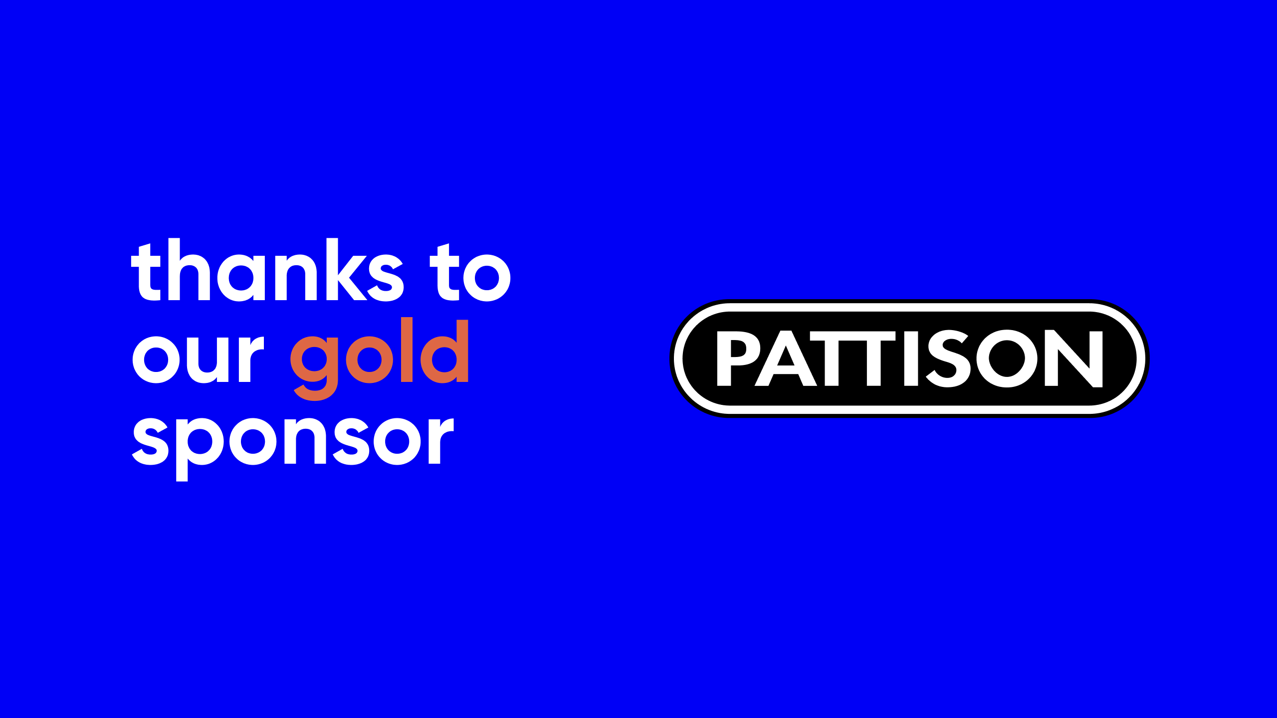 Thanks to our gold sponsor: Pattison.